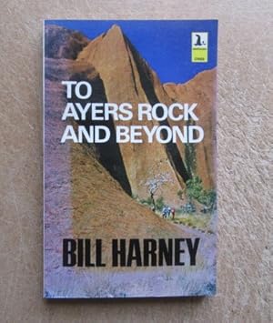 Imagen del vendedor de To Ayers Rock and Beyond a la venta por BRIMSTONES
