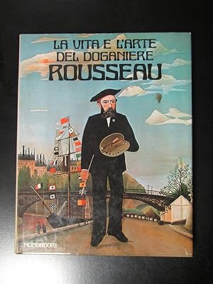 Callegari Piera. La vita e l'arte del doganiere Rousseau. Mondadori 1978.