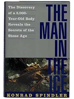 Bild des Verkufers fr The Man in the Ice: The Discovery of a 5,000-Year-Old Body Reveals the Secrets of the Stone Age zum Verkauf von Yesterday's Muse, ABAA, ILAB, IOBA