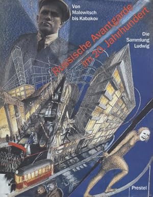 Russische Avantgarde im 20. Jahrhundert : von Malewitsch bis Kabakov ; die Sammlung Ludwig ; [anl...
