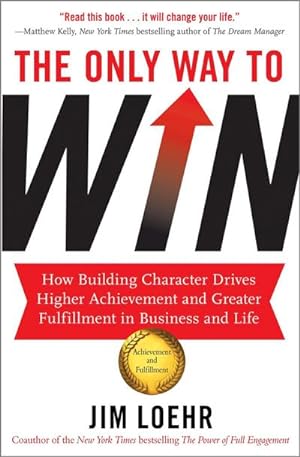 Bild des Verkufers fr The Only Way to Win : How Building Character Drives Higher Achievement and Greater Fulfilment in Business and Life zum Verkauf von AHA-BUCH GmbH