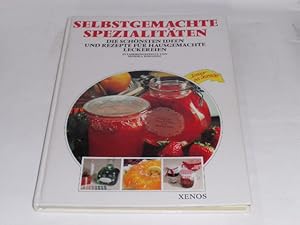 Selbstgemachte Spezialitäten. Die schönsten Ideen und Rezepte für hausgemachte Leckereien