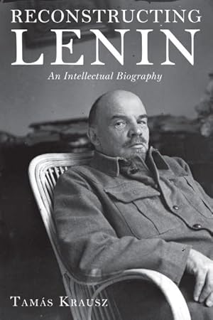 Bild des Verkufers fr Reconstructing Lenin : An Intellectual Biography zum Verkauf von AHA-BUCH GmbH