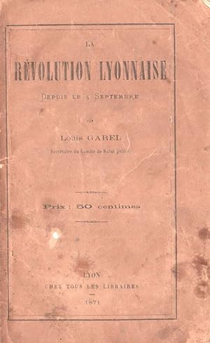 La Révolution lyonnaise depuis le 4 septembre.