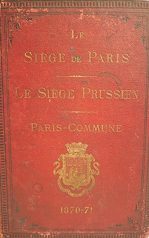 Le Siège de Paris illustré 1870-1871 avec commentaires, détails historiques & documents officiels.