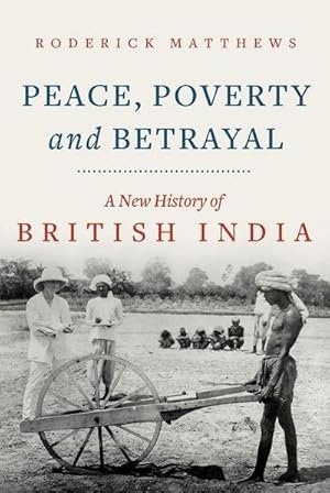 Bild des Verkufers fr Peace, Poverty and Betrayal : A New History of British India zum Verkauf von AHA-BUCH GmbH