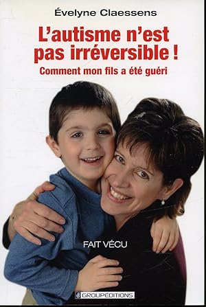 Seller image for L'autisme n'est pas irrversible! : Comment mon fils a t guri for sale by Librairie Le Nord