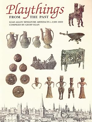 Image du vendeur pour Playthings From the Past: Lead Alloy Miniature Artefacts c. 1300-1800 mis en vente par Kenneth Mallory Bookseller ABAA