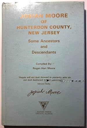 Josiah Moore of Hunterdon County, New Jersey. Some Ancestors and Des