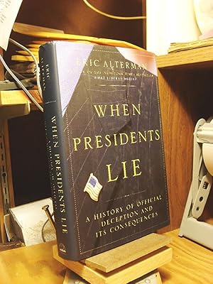 Imagen del vendedor de When Presidents Lie : A History of Official Deception and Its Consequences a la venta por Henniker Book Farm and Gifts
