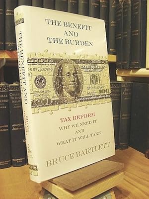 Image du vendeur pour The Benefit and the Burden : American Tax Reform-Why We Need It and What It Will Take mis en vente par Henniker Book Farm and Gifts