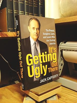 Image du vendeur pour It's Getting Ugly Out There: The Frauds, Bunglers, Liars, and Losers Who Are Hurting America mis en vente par Henniker Book Farm and Gifts