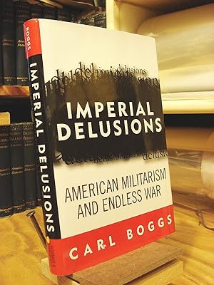 Imagen del vendedor de Imperial Delusion: American Militarism and Endless War a la venta por Henniker Book Farm and Gifts