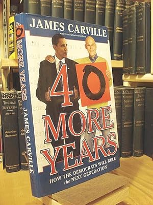 Seller image for 40 More Years: How the Democrats Will Rule the Next Generation for sale by Henniker Book Farm and Gifts