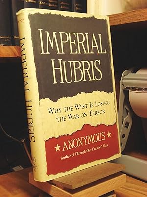 Imagen del vendedor de Imperial Hubris: Why the West Is Losing the War on Terrorism a la venta por Henniker Book Farm and Gifts