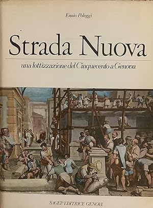 Strada Nuova. Una lottizzazione del Cinquecento a Genova