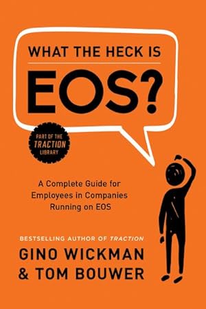 Bild des Verkufers fr What the Heck Is EOS? : A Complete Guide for Employees in Companies Running on EOS zum Verkauf von AHA-BUCH GmbH