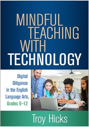 Bild des Verkufers fr Mindful Teaching with Technology : Digital Diligence in the English Language Arts, Grades 6-12 zum Verkauf von AHA-BUCH GmbH