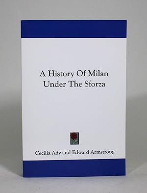 A History of Milan Under the Sforza