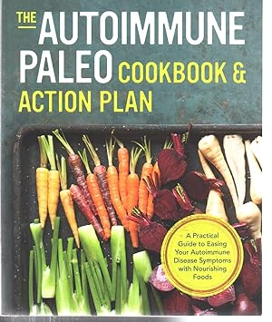 Imagen del vendedor de Autoimmune Paleo Cookbook & Action Plan: A Practical Guide to Easing Your Autoimmune Disease Symptoms with Nourishing Food a la venta por EdmondDantes Bookseller