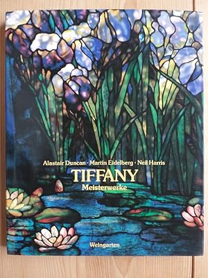 Tiffany : Meisterwerke. Alastair Duncan ; Martin Eidelberg ; Neil Harris. [Übers. aus d. Engl.: W...