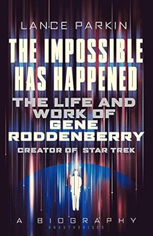 Imagen del vendedor de The Impossible Has Happened: The Life and Work of Gene Roddenberry, Creator of Star Trek a la venta por WeBuyBooks