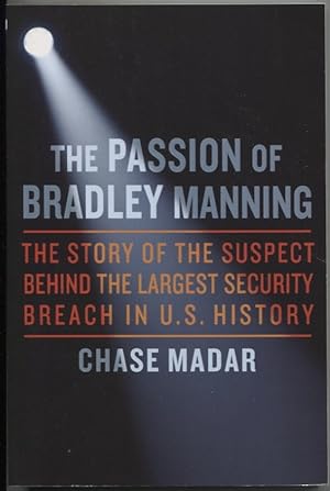 Bild des Verkufers fr The Passion of Bradley Manning: The Story of the Suspect Behind the Largest Security Breach in U.S. History zum Verkauf von The Green Arcade