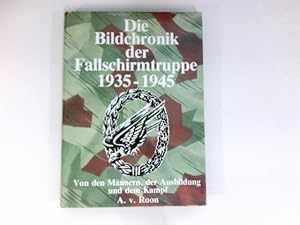 Die Bildchronik der Fallschirmtruppe 1935 -1945 : von d. Männern, d. Ausbildung, d. Kampf.