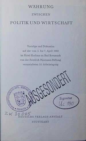 Bild des Verkufers fr Whrung zwischen Politik und Wirtschaft. Vortrge und Diskussion auf der vom 5. bis 7. April 1962 im Hotel Kurhaus zu Bad Kreuznach von der Friedrich Naumann-Stiftung veranstalteten 10. Arbeitstagung. zum Verkauf von Antiquariat Bookfarm