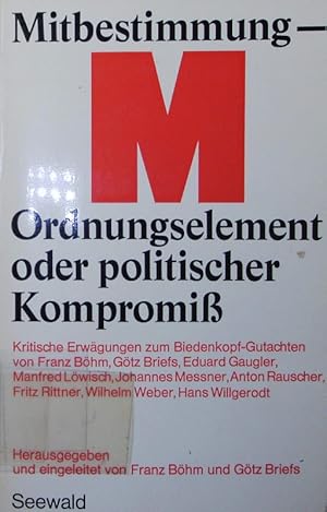 Bild des Verkufers fr Mitbestimmung - Ordnungselement oder politischer Kompromiss. Erwgungen im Anschlu an den 'Bericht der Sachverstndigen-Kommission zur Auswertung der bisherigen Erfahrungen bei der Mitbestimmung' (Biedenkopf-Gutachten). zum Verkauf von Antiquariat Bookfarm