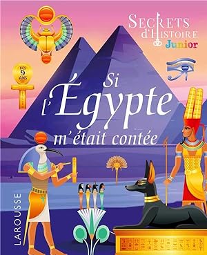 secrets d'histoire junior : si l'Egypte m'était contée