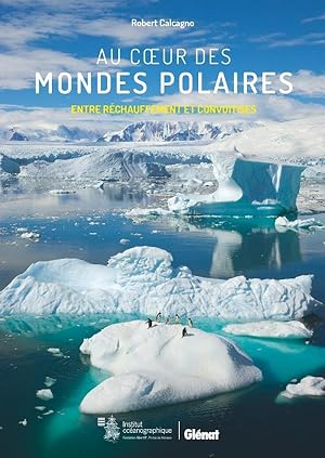 Seller image for au coeur des mondes polaires : entre rchauffement et convoitises for sale by Chapitre.com : livres et presse ancienne