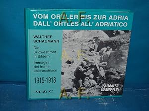 Bild des Verkufers fr Vom Ortler bis zur Adria : Die Sdwest-front 1915-1918 in Bildern = Dall' Ortles all' Adriatico : Immagini del fronte italo-austriaco 1915-1918. zum Verkauf von Antiquarische Fundgrube e.U.