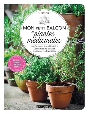 mon petit balcon de plantes médicinales : 50 plantes et leurs bienfaits ; les choisir, les cultiv...