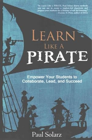 Seller image for Learn Like a Pirate : Empower Your Students to Collaborate, Lead, and Succeed for sale by GreatBookPrices