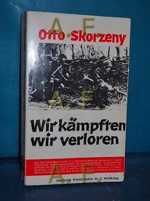 Bild des Verkäufers für Wir kämpften, wir verloren. Skorzeny, Otto: Deutsche Kommandos im 2. [Zweiten] Weltkrieg , Bd. 2 zum Verkauf von Antiquarische Fundgrube e.U.