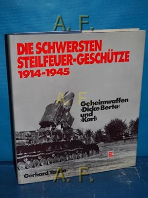 Imagen del vendedor de Die schwersten Steilfeuer-Geschtze 1914-1945 - Geheimwaffen "Dicke Berta" und "Karl" a la venta por Antiquarische Fundgrube e.U.