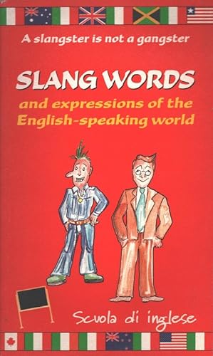 Slang words and expressions of the english-speaking world (Scuola di inglese) A slangster is not ...