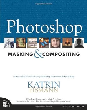 Seller image for Photoshop Masking Compositing: By the author of the bestselling Photoshop Restoration & Retouching (Voices That Matter) for sale by WeBuyBooks