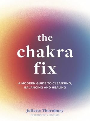 Seller image for Chakra Fix : A Modern Guide to Cleansing, Balancing and Healing for sale by GreatBookPrices