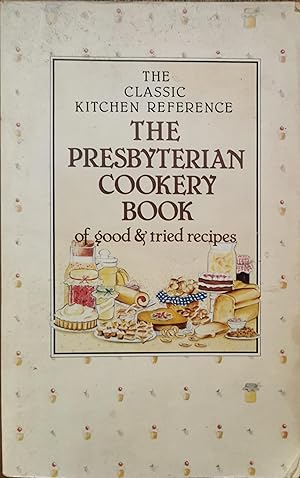 The Presbyterian Cookery Book of Good and Tried Recipes