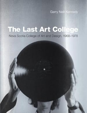 Bild des Verkufers fr The Last Art College : Nova Scotia College of Art and Design, 1968-1978 zum Verkauf von AHA-BUCH GmbH