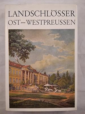 Landschlösser und Gutshäuser in Ost- und Westpreussen. Mit einem beschreibenden Verzeichnis von ü...