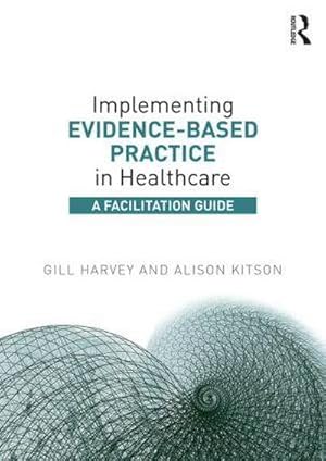 Bild des Verkufers fr Implementing Evidence-Based Practice in Healthcare : A Facilitation Guide zum Verkauf von AHA-BUCH GmbH