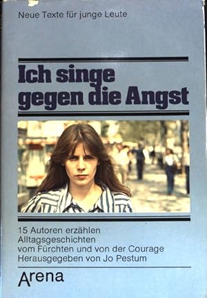 Seller image for Ich singe gegen die Angst : 15 Autoren erzhlen Alltagsgeschichten vom Frchten nd von der Courage. Neue Texte fr junge Leute for sale by books4less (Versandantiquariat Petra Gros GmbH & Co. KG)