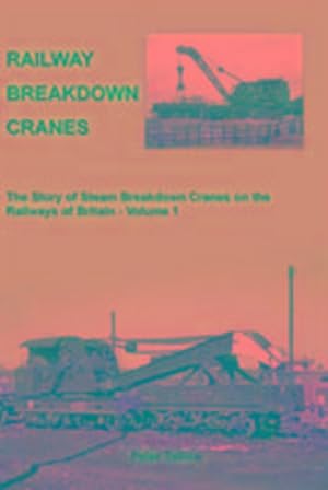 Bild des Verkufers fr Railway Breakdown Cranes : The Story of Steam Breakdown Cranes on the Railways of Britain - Volume 1 zum Verkauf von AHA-BUCH GmbH