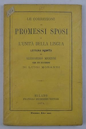 Le correzioni ai Promessi Sposi e l'unità della lingua. Lettera inedita di Alessandro Manzoni con...