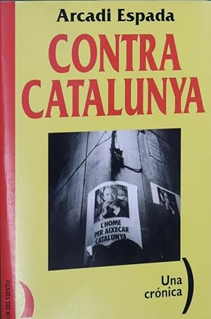 Imagen del vendedor de Contra Catalunya : una crónica a la venta por Librería Alonso Quijano