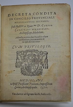 Decreta condita in Concilio Provinciali Mediolanensi secundo. Sub Illust.mo. D. Carolo cardinali ...