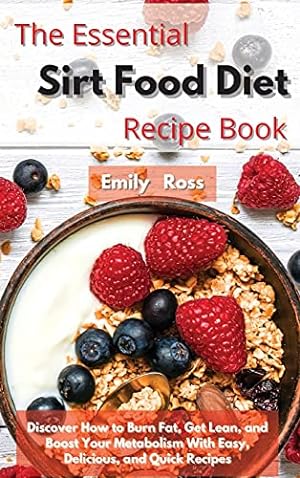 Immagine del venditore per The Essential Sirt Food Diet Recipe Book: Discover How to Burn Fat, Get Lean, and Boost Your Metabolism With Easy, Delicious, and Quick Recipes venduto da WeBuyBooks